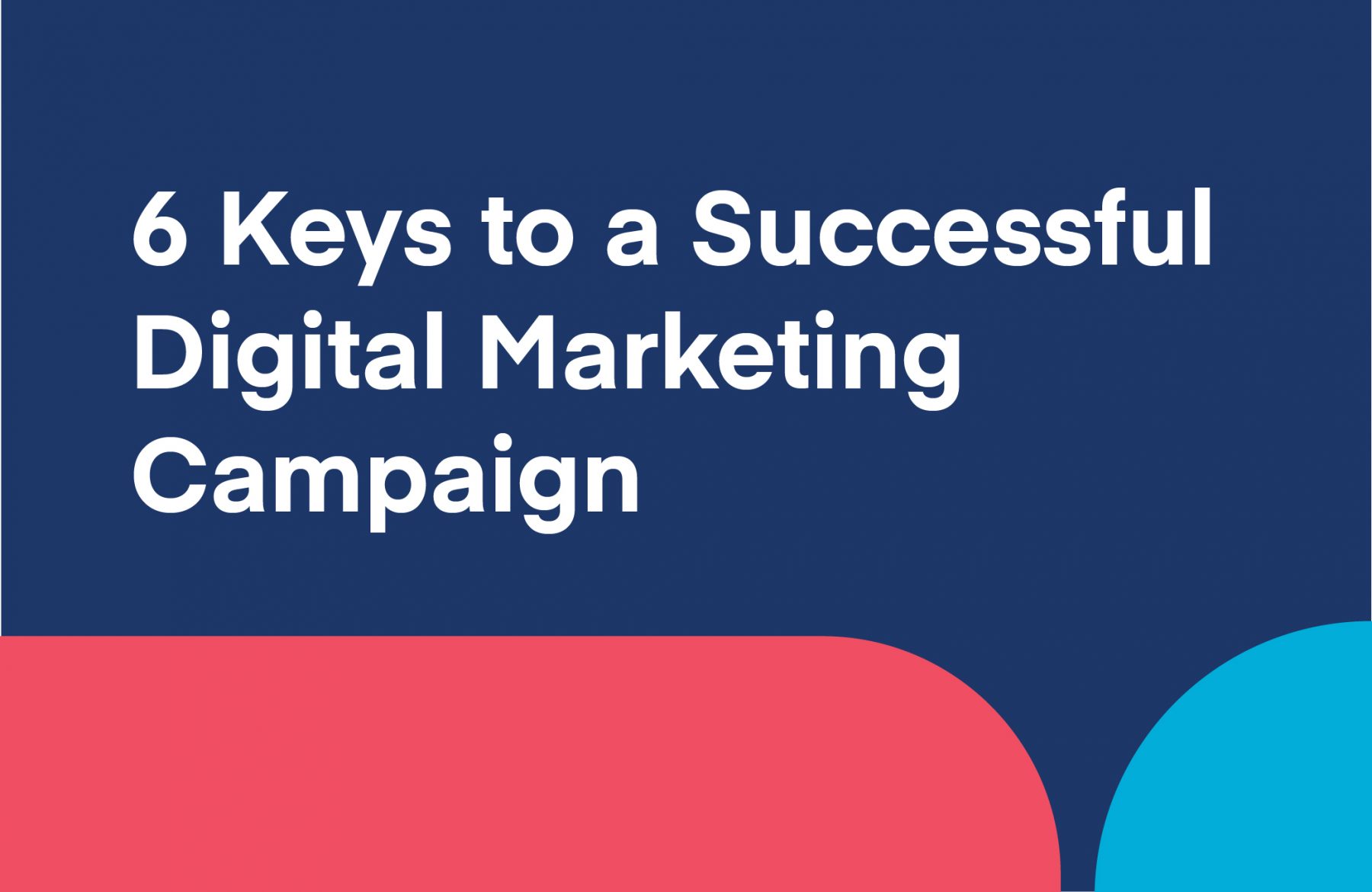 6 keys to a successful digital marketing campaign