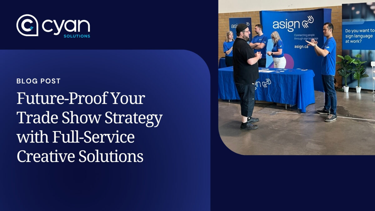 Blog banner image for Cyan Solutions, Ottawa's blog titled Future-Proof Your Trade Show Strategy with Full-Service Solutions